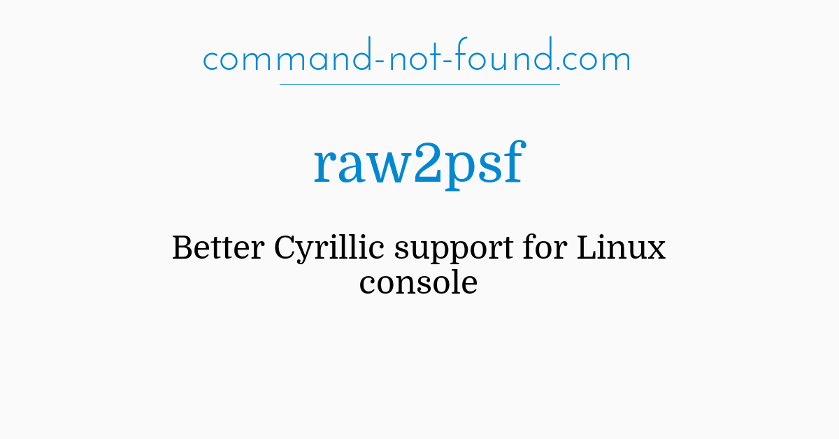 https://command-not-found.com/og/1200x628/cmd/raw2psf.png